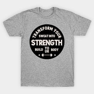 Transform Your Sweat into Strength. T-Shirt